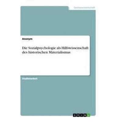 Die Sozialpsychologie als Hilfswissenschaft des historischen Materialismus, Taschenbuch von Anonym, GRIN, 978-3-346-43000-7
