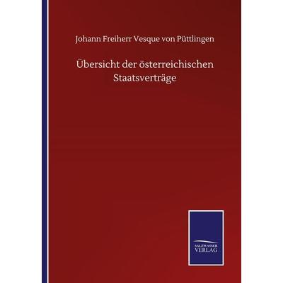 Übersicht der österreichischen Staatsverträge, Taschenbuch von Johann Freiherr Vesque Püttlingen, BoD - Books on Demand, 978-3-7525-1404-9
