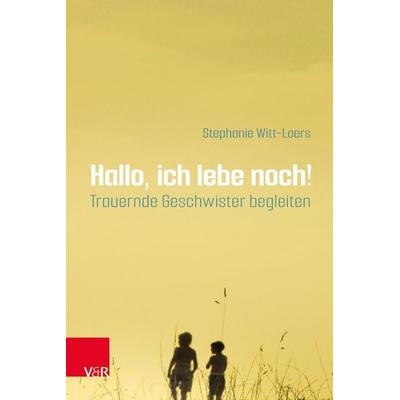 Hallo, ich lebe noch!, Taschenbuch von Stephanie Witt-Loers, Vandenhoeck + Ruprecht, 978-3-525-40530-7