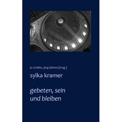 gebeten, sein und bleiben, Taschenbuch von Sylka Kramer, BoD – Books on Demand, 978-3-7431-6398-0