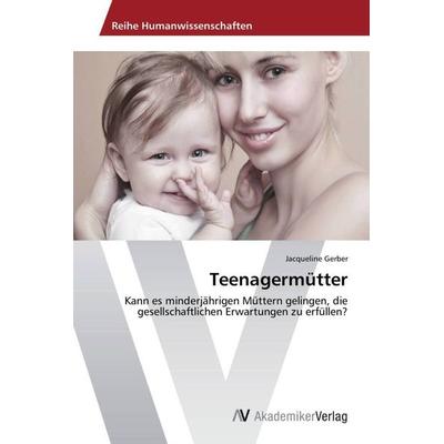 Teenagermütter, Taschenbuch von Jacqueline Gerber, AV Akademikerverlag, 978-3-639-64202-5