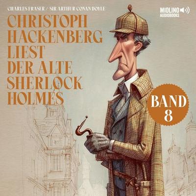 Christoph Hackenberg liest der alte Sherlock Holmes (Band 8) - Arthur Conan Doyle,Charles Fraser, Audio, 9783711939333