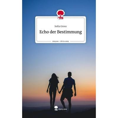 Echo der Bestimmung. Life is a Story - story.one, Gebundene Ausgabe von Sofia Gross, Story.one publishing, 978-3-7108-7079-8