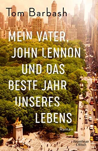 Tom Barbash - Mein Vater, John Lennon und das beste Jahr unseres Lebens: Roman - Preis vom 12.10.2026 11:37:12 h