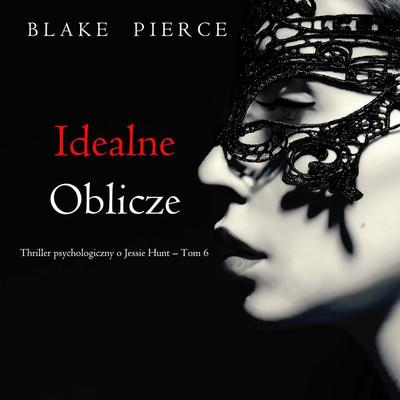 Idealne oblicze (Thriller psychologiczny o Jessie Hunt – Tom 6) - Blake Pierce, Audio, 9798341594128