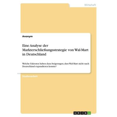Eine Analyse der Markterschließungsstrategie von Wal-Mart in Deutschland, Taschenbuch von Anonymous, GRIN, 978-3-346-06652-7
