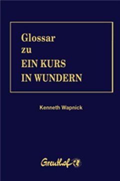 Kenneth Wapnick - Glossar zu Ein Kurs in Wundern: Das überaus nütziliche Werkzeug zu »Ein Kurs in Wundern« - Preis vom 11.10.2026 15:43:13 h