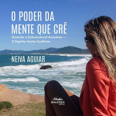 O Poder da Mente que Crê - Neiva Aguiar, Audio, 9786527410867