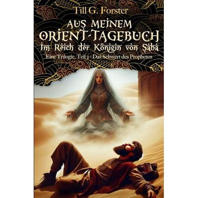 Aus meinem Orient-Tagebuch / Das Schwert des Propheten, Taschenbuch von Till G. Forster, Epubli, 978-3-8187-3966-9