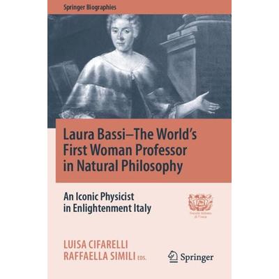 Laura Bassi–The World's First Woman Professor in Natural Philosophy, Taschenbuch von , Springer, 978-3-030-53964-1