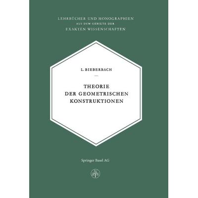 Theorie der Geometrischen Konstruktionen, Taschenbuch von L. Bieberbach, Springer Basel, 978-3-0348-6911-9