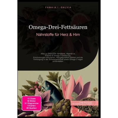 Omega-Drei-Fettsäuren: Nährstoffe für Herz & Hirn, Taschenbuch von Fama A.I. Salvia, Epubli, 978-3-565-03902-9