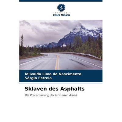 Sklaven des Asphalts, Taschenbuch von Iolivalda Lima do Nascimento,Sérgio Estrela, Verlag Unser Wissen, 978-620-9-00125-3