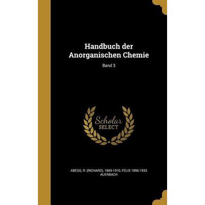 Handbuch der Anorganischen Chemie; Band 3, Gebundene Ausgabe von Felix Auerbach, Creative Media Partners, LLC, 978-1-360-02428-8