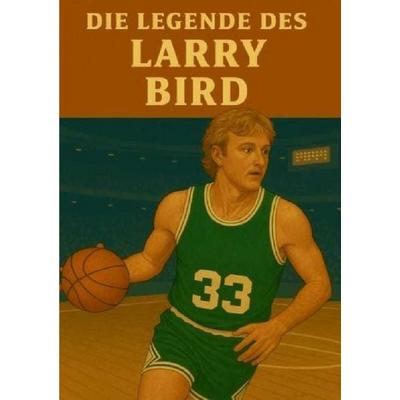 Basketball Legenden / Die Legende des Larry Bird, Taschenbuch von Anton Bauer, Epubli, 978-3-8197-8920-5
