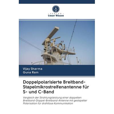 Doppelpolarisierte Breitband-Stapelmikrostreifenantenne für S- und C-Band, Taschenbuch von Vijay Sharma,Guna Ram, BoD - Books on Demand,