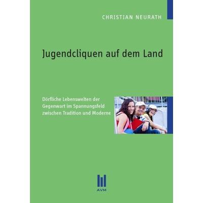 Jugendcliquen auf dem Land, Taschenbuch von Christian Neurath, Akademische Verlagsgemeinschaft München, 978-3-86924-201-9