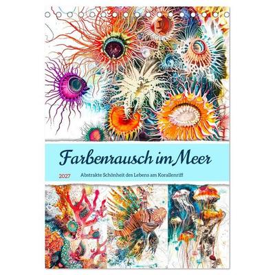 Farbenrausch im Meer - Abstrakte Schönheit des Lebens am Korallenriff (Tischkalender 2027 DIN A5 hoch), CALVENDO Monatskalender