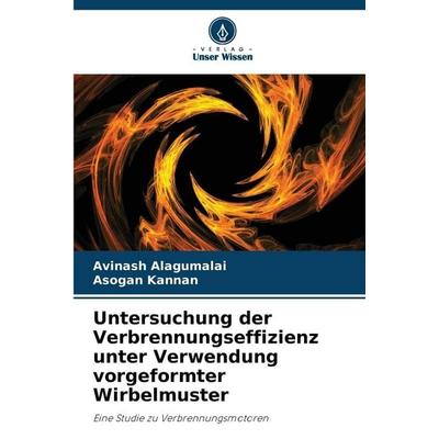 Untersuchung der Verbrennungseffizienz unter Verwendung vorgeformter Wirbelmuster, Taschenbuch von Avinash Alagumalai,Asogan Kannan, Verlag Unser