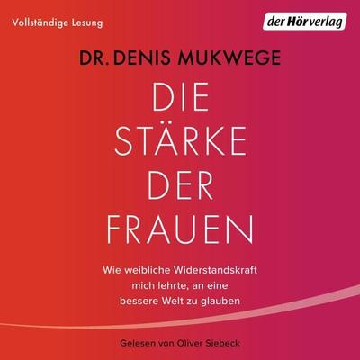 Die Stärke der Frauen - Denis Mukwege, Audio, 9783844545395