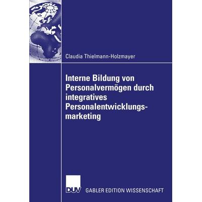 Interne Bildung von Personalvermögen durch integratives Personalentwicklungsmarketing, Taschenbuch von Claudia Thielmann-Holzmayer, Deutscher