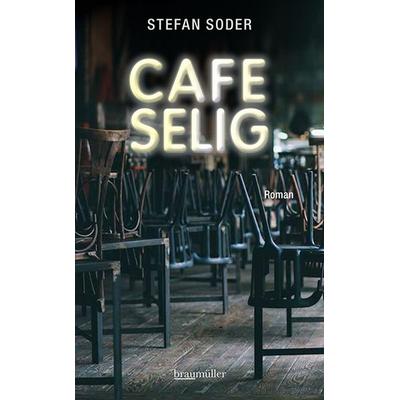 Café Selig, Gebundene Ausgabe von Stefan Soder, Braumüller Verlag, 978-3-99200-325-9