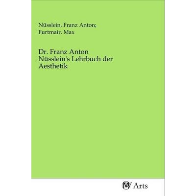 Dr. Franz Anton Nüsslein's Lehrbuch der Aesthetik, Taschenbuch von , MV-Arts, 978-3-96871-050-1