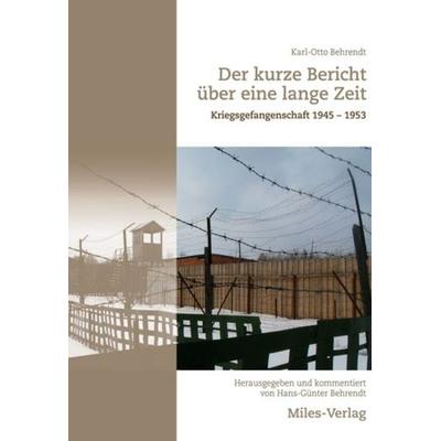 Der kurze Bericht über eine lange Zeit, Gebundene Ausgabe von Karl-Otto Behrendt, Miles-Verlag, 978-3-96776-024-8