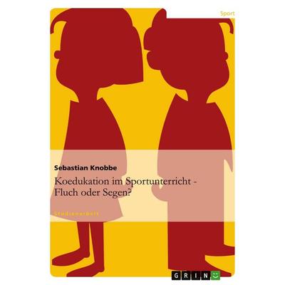 Koedukation im Sportunterricht. Fluch oder Segen?, Taschenbuch von Sebastian Knobbe, GRIN, 978-3-638-79040-6