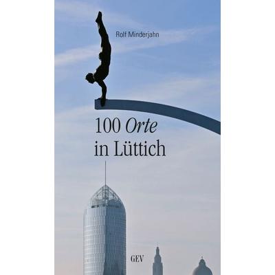 100 Orte in Lüttich, Taschenbuch von Rolf Minderjahn, GEV - Grenz-Echo-Verlag, 978-3-86712-150-7