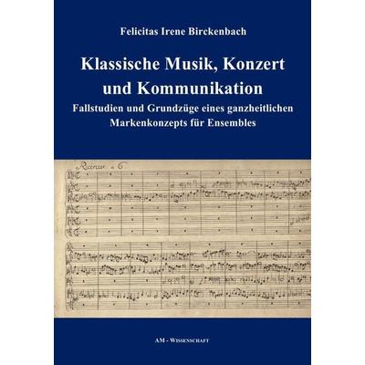 AM-Wissenschaft / Klassische Musik, Konzert und Kommunikation, Taschenbuch von Felicitas Irene Birckenbach, Epubli, 978-3-7418-7373-7