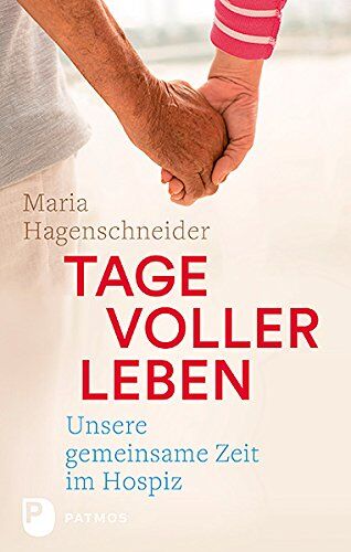 Maria Hagenschneider - Tage voller Leben: Unsere gemeinsame Zeit im Hospiz - Preis vom 09.10.2026 07:28:09 h