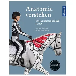 Anatomie verstehen - Pferde gesundheitsfördernd reiten - Das Praxisbuch, Ratgeber von Gillian Higgins