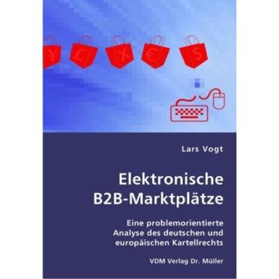 Elektronische B2B-Marktplätze, Taschenbuch von Lars Vogt, VDM, 978-3-8364-1767-9