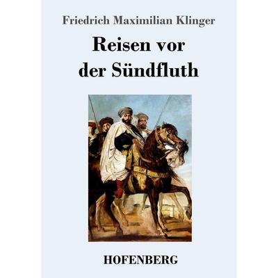 Reisen vor der Sündfluth, Taschenbuch von Friedrich Maximilian Klinger, Hofenberg, 978-3-7437-1970-5