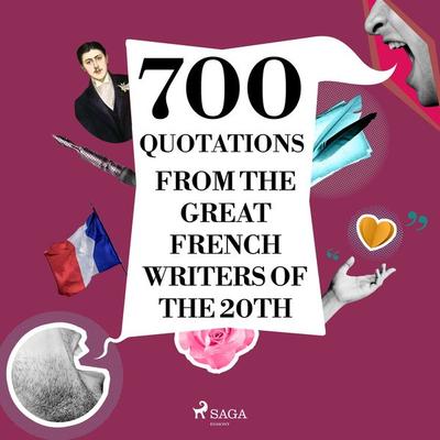 700 Quotations from the Great French Writers of the 20th Century - Paul Valery,Jean Giraudoux,André Gide,Marcel Proust,Antoine de Saint-Exupery,