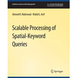 Scalable Processing of Spatial-Keyword Queries, Fachbücher von Ahmed R. Mahmood, Walid G. Aref