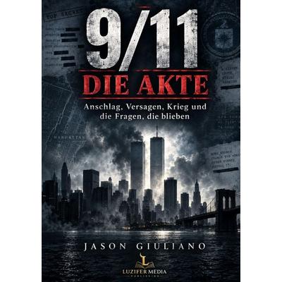 9/11 DIE AKTE, Taschenbuch von Jason Giuliano, LuziferMedia, 978-3-676-14004-1