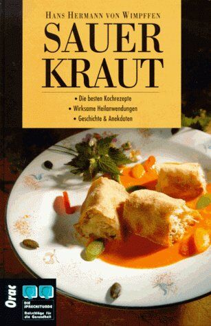 Wimpffen, Hans Hermann von - Sauerkraut: Die besten Kochrezepte, wirksame Heilanwendungen, Geschichte und Anekdoten - Preis vom 07.10.2026 11:45:10 h