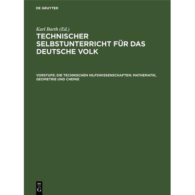 Die technischen Hilfswissenschaften: Mathematik, Geometrie und Chemie, Gebundene Ausgabe von , De Gruyter Oldenbourg, 978-3-486-74633-4