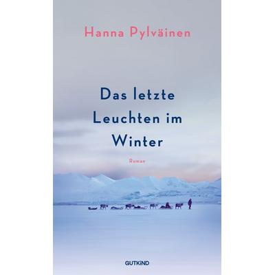 Das letzte Leuchten im Winter, Gebundene Ausgabe von Hanna Pylväinen, Gutkind Verlag