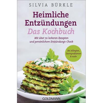 Heimliche Entzündungen – Das Kochbuch, Taschenbuch von Silvia Bürkle, Goldmann, 978-3-442-17909-1