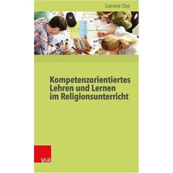 Kompetenzorientiertes Lehren und Lernen im Religionsunterricht, Fachbücher von Gabriele Obst