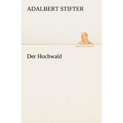 Der Hochwald, Taschenbuch von Adalbert Stifter, Tredition, 978-3-8424-1419-8