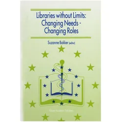 Libraries without Limits: Changing Needs - Changing Roles, Fachbücher von Suzanne Bakker