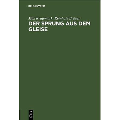 Der Sprung aus dem Gleise, Gebundene Ausgabe von Max Krufemark,Reinhold Bräuer, De Gruyter, 978-3-11-244535-8