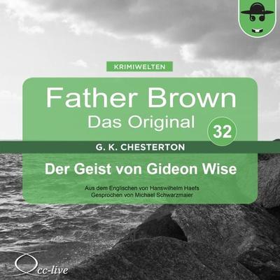 Father Brown 32 - Der Geist von Gideon Wise (Das Original) - Gilbert Keith Chesterton,Hanswilhelm Haefs, Audio, 9783956160820