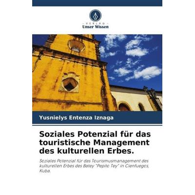 Soziales Potenzial für das touristische Management des kulturellen Erbes., Taschenbuch von Yusnielys Entenza Iznaga, Verlag Unser Wissen,