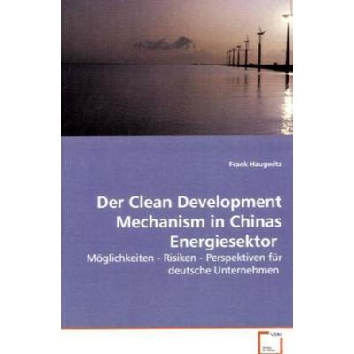 Haugwitz, F: Der Clean Development Mechanism in Chinas Energ, Taschenbuch von Frank Haugwitz, VDM, 978-3-639-04124-8