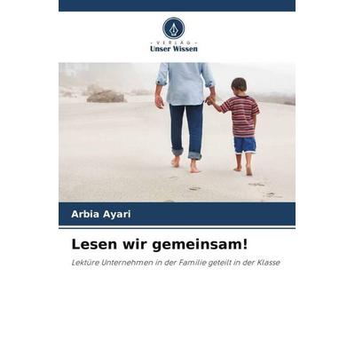 Lesen wir gemeinsam!, Taschenbuch von Arbia Ayari, Verlag Unser Wissen, 978-620-5-86254-4